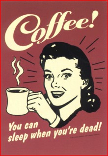 Coffee! You can sleep when you're dead!.jpg